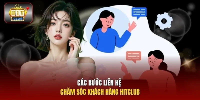 Các bước liên hệ chăm sóc khách hàng hitclub