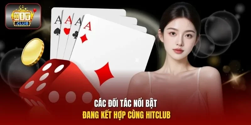 Các đối tác nổi bật đang kết hợp cùng HITCLUB
