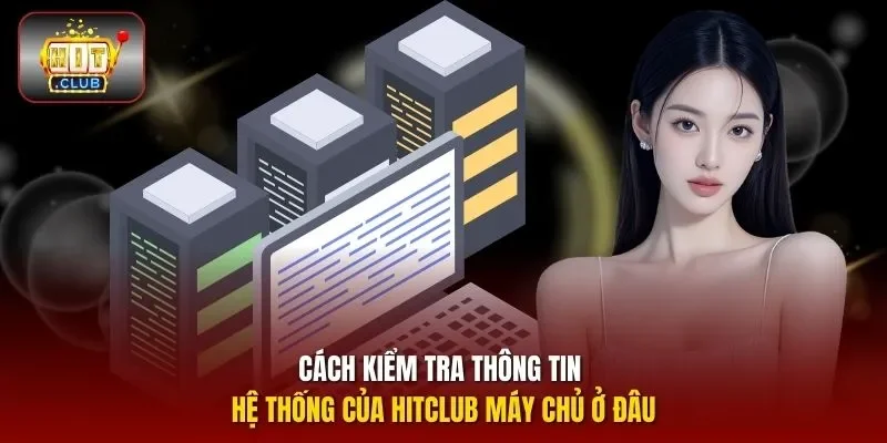 Cách kiểm tra thông tin hệ thống của HITCLUB máy chủ ở đâu