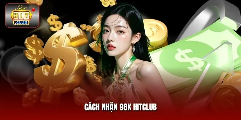 Cách nhận 98K HITCLUB
