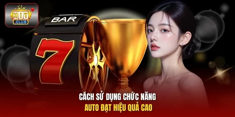 Cách sử dụng chức năng Auto đạt hiệu quả cao