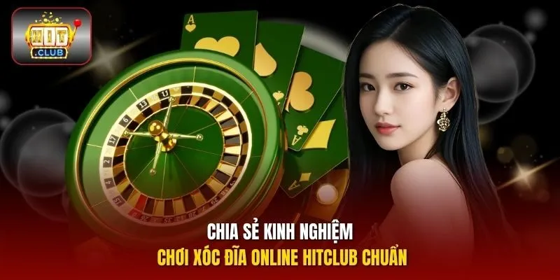 Chia sẻ kinh nghiệm chơi Xóc Đĩa online HITCLUB chuẩn