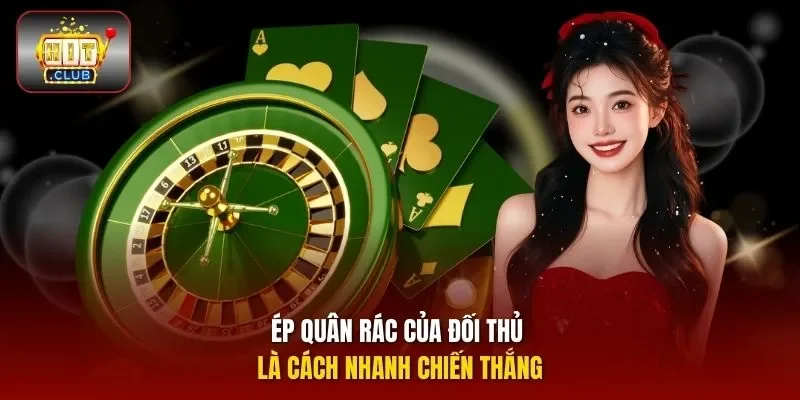 Ép quân rác của đối thủ là cách nhanh chiến thắng
