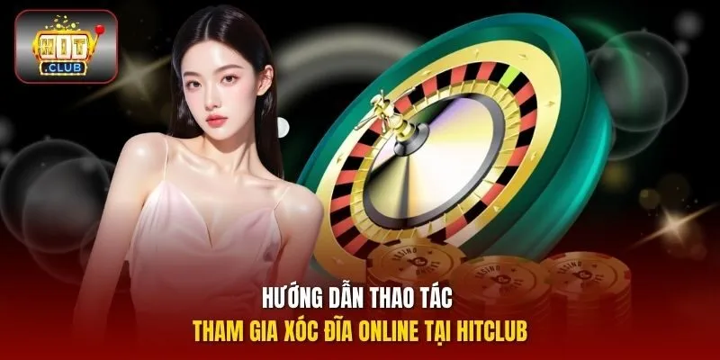 Hướng dẫn thao tác tham gia Xóc Đĩa online tại HITCLUB