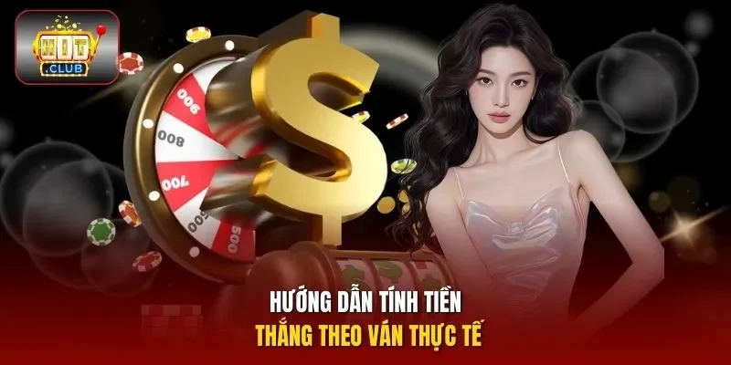 Hướng dẫn tính tiền thắng theo ván thực tế