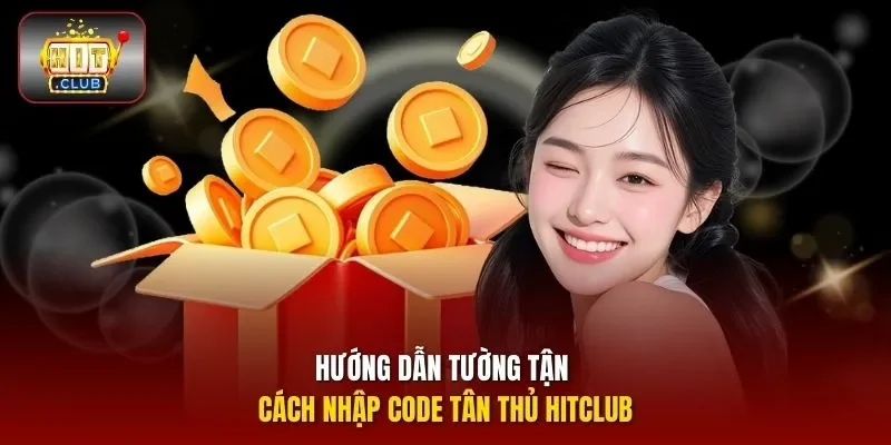 Hướng dẫn tường tận cách nhập code tân thủ HITCLUB