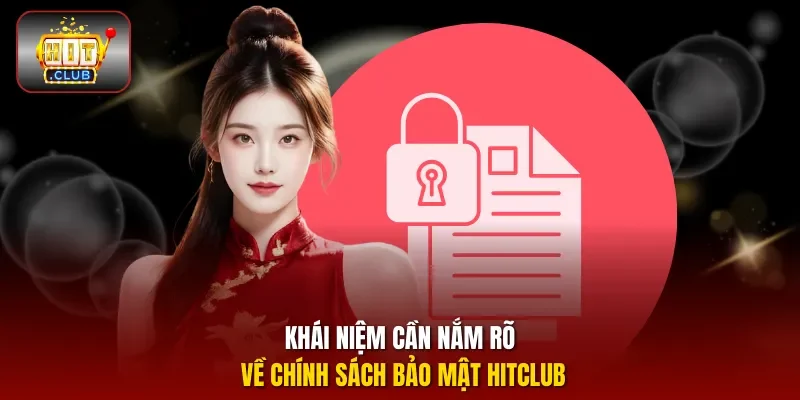 Khái niệm cần nắm rõ về chính sách bảo mật hitclub