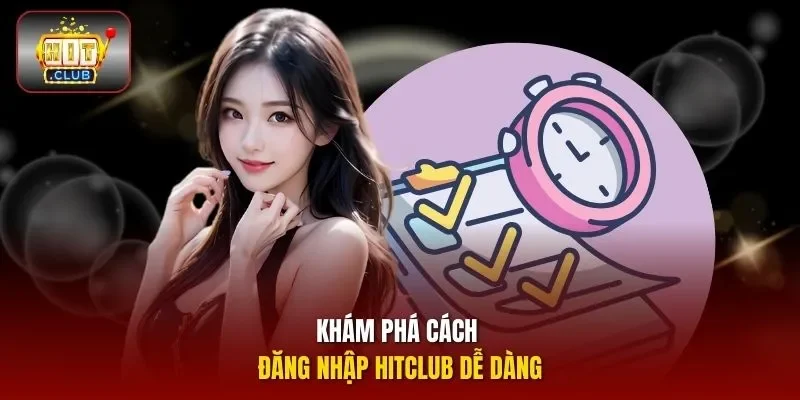 Khám phá cách đăng nhập Hitclub dễ dàng