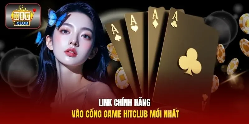 Link chính hãng vào cổng game HITCLUB mới nhất
