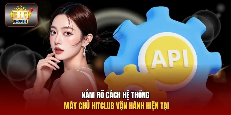 Nắm rõ cách hệ thống máy chủ HITCLUB vận hành hiện tại