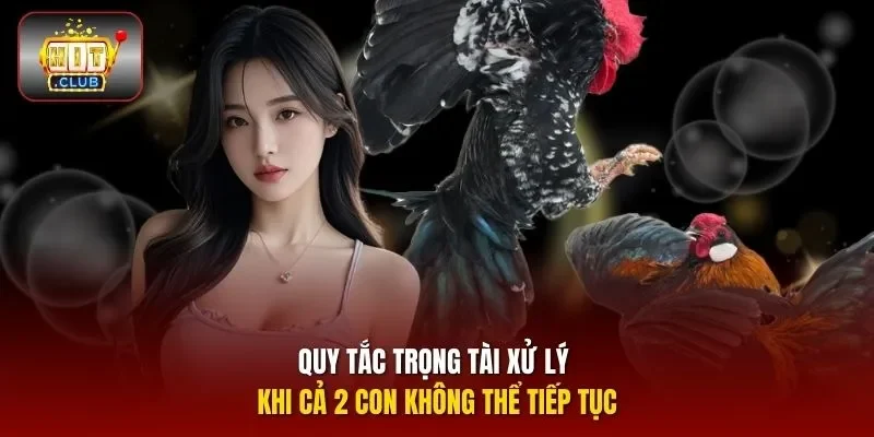 Quy tắc trọng tài xử lý khi cả 2 con không thể tiếp tục