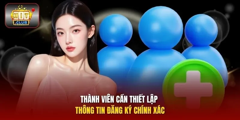 Thành viên cần thiết lập thông tin đăng ký chính xác
