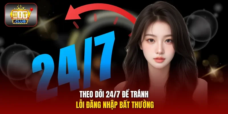 Theo dõi 24/7 để tránh lỗi đăng nhập bất thường