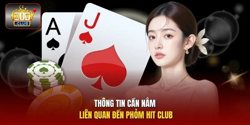 Thông tin cần nắm liên quan đến Phỏm Hit Club