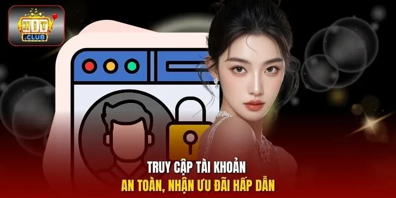 Truy cập tài khoản an toàn, nhận ưu đãi hấp dẫn