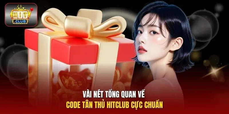 Vài nét tổng quan về code tân thủ HITCLUB cực chuẩn
